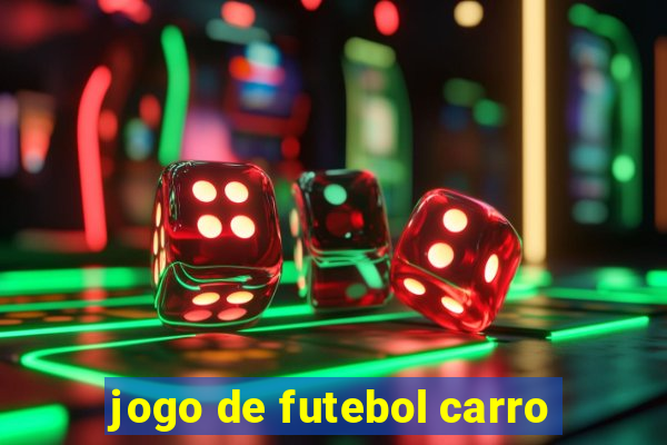 jogo de futebol carro